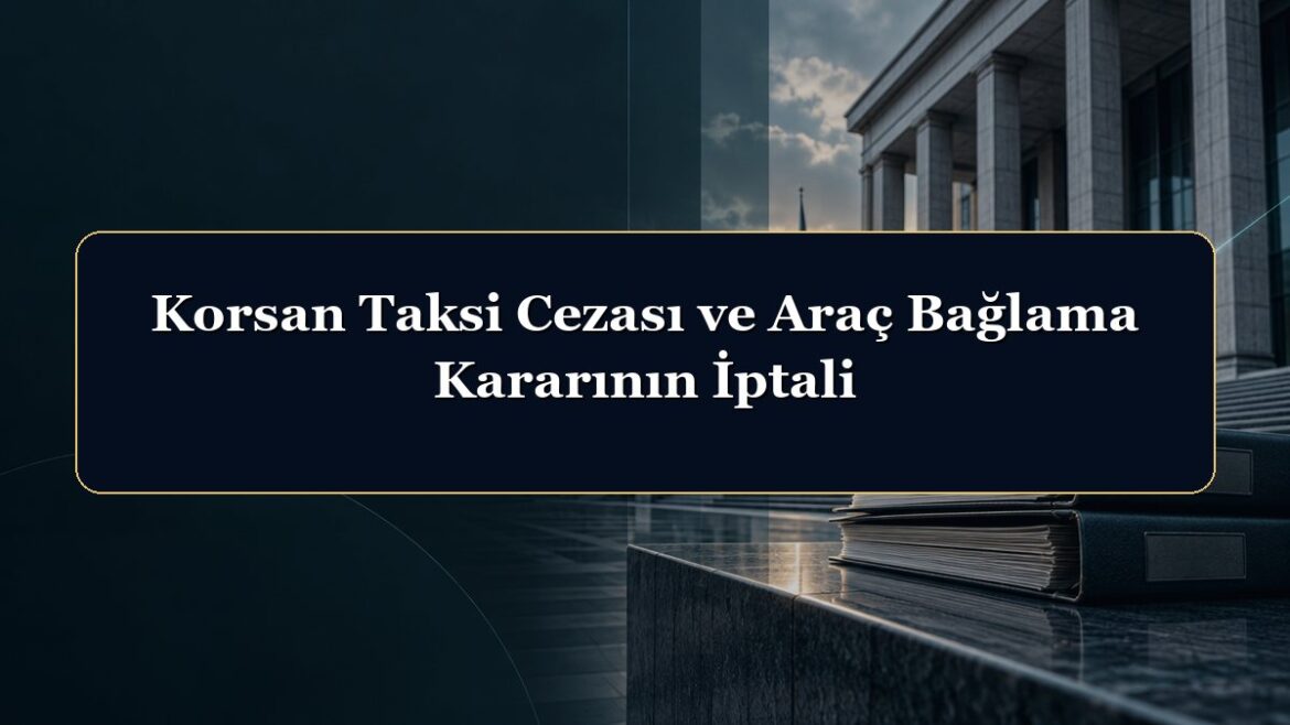 Korsan Taksi Cezası ve Araç Bağlama Kararının İptali