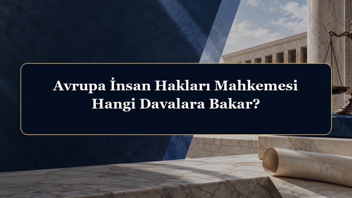 Avrupa İnsan Hakları Mahkemesi Hangi Davalara Bakar?