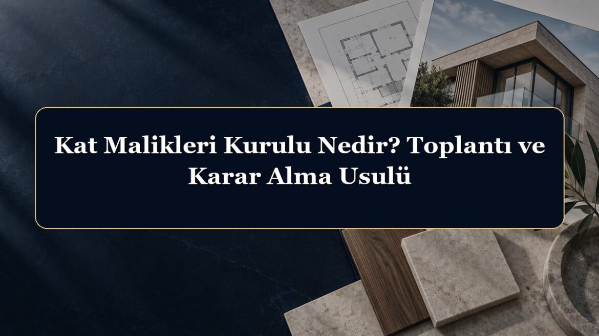 Kat Malikleri Kurulu Nedir? Toplantı ve Karar Alma Usulü