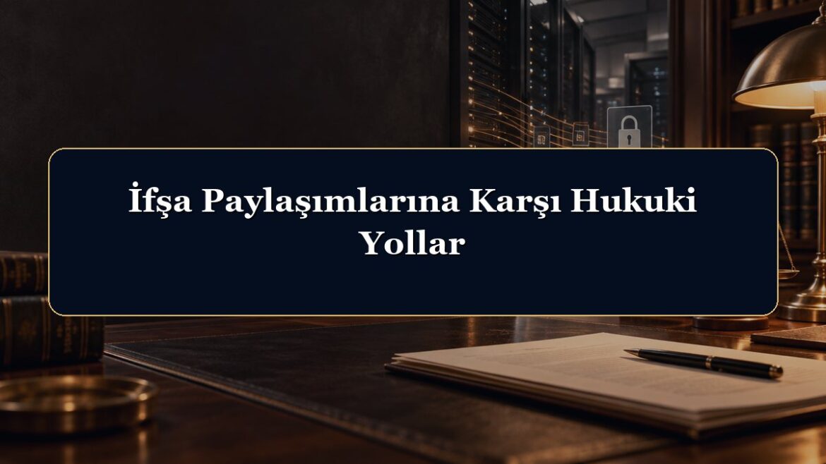 İfşa Paylaşımlarına Karşı Hukuki Yollar