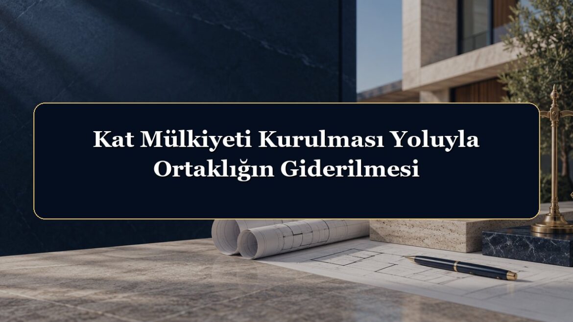 Kat Mülkiyeti Kurulması Yoluyla Ortaklığın Giderilmesi