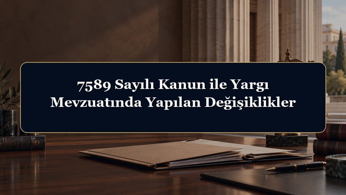 7589 Sayılı Kanun ile Yargı Mevzuatında Yapılan Değişiklikler