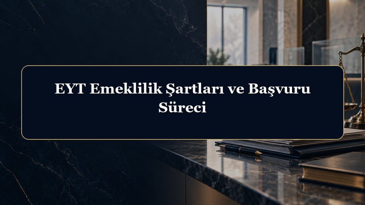 EYT Emeklilik Şartları ve Başvuru Süreci