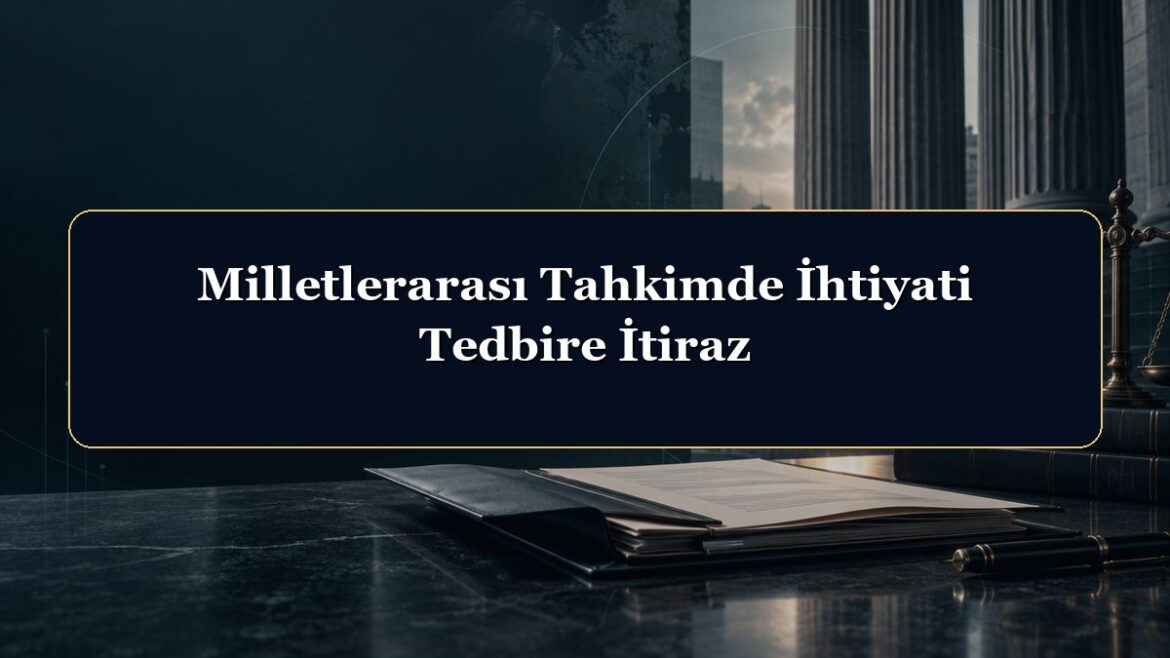 Milletlerarası Tahkimde İhtiyati Tedbire İtiraz