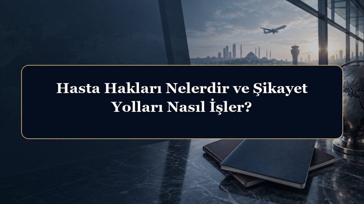 Hasta Hakları Nelerdir ve Şikayet Yolları Nasıl İşler?