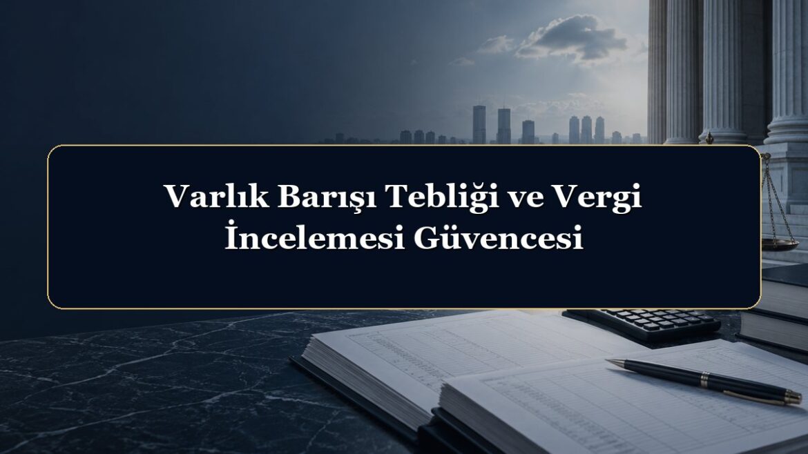 Varlık Barışı Tebliği ve Vergi İncelemesi Güvencesi