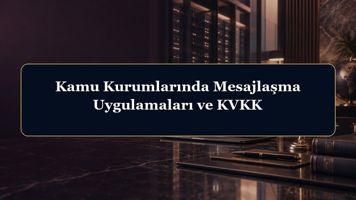 Kamu Kurumlarında Mesajlaşma Uygulamaları ve KVKK