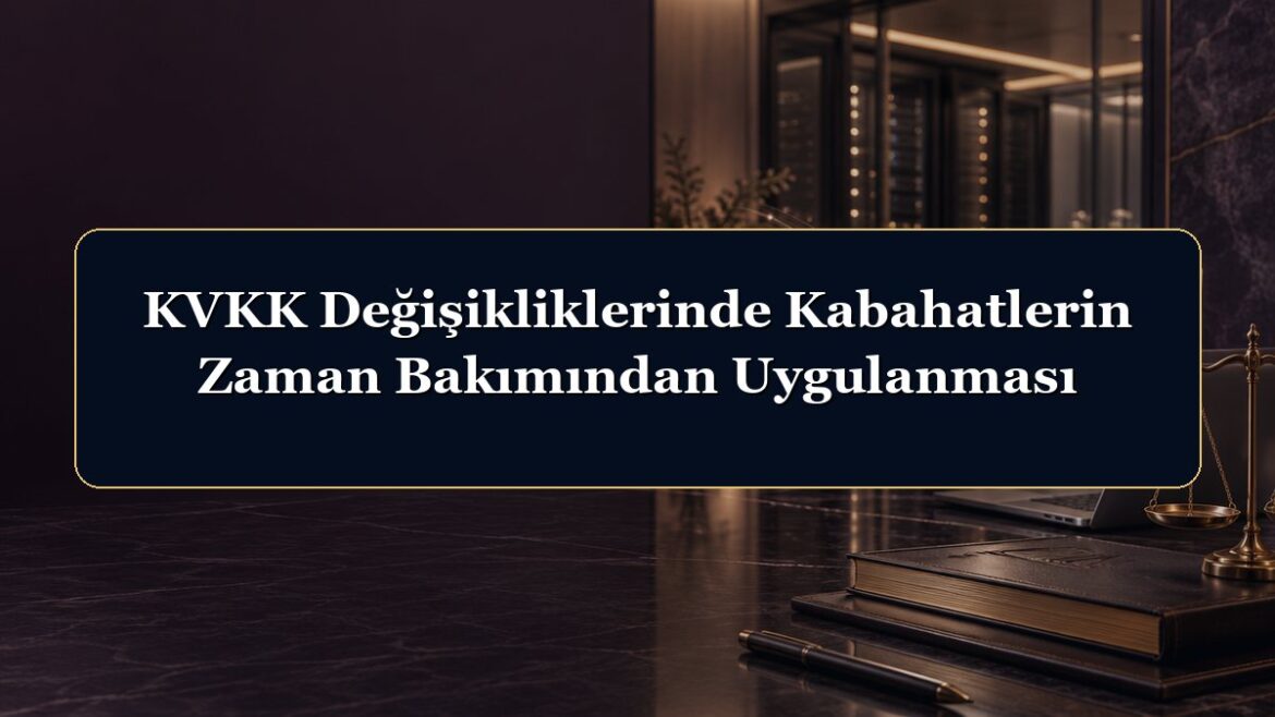 KVKK Değişikliklerinde Kabahatlerin Zaman Bakımından Uygulanması