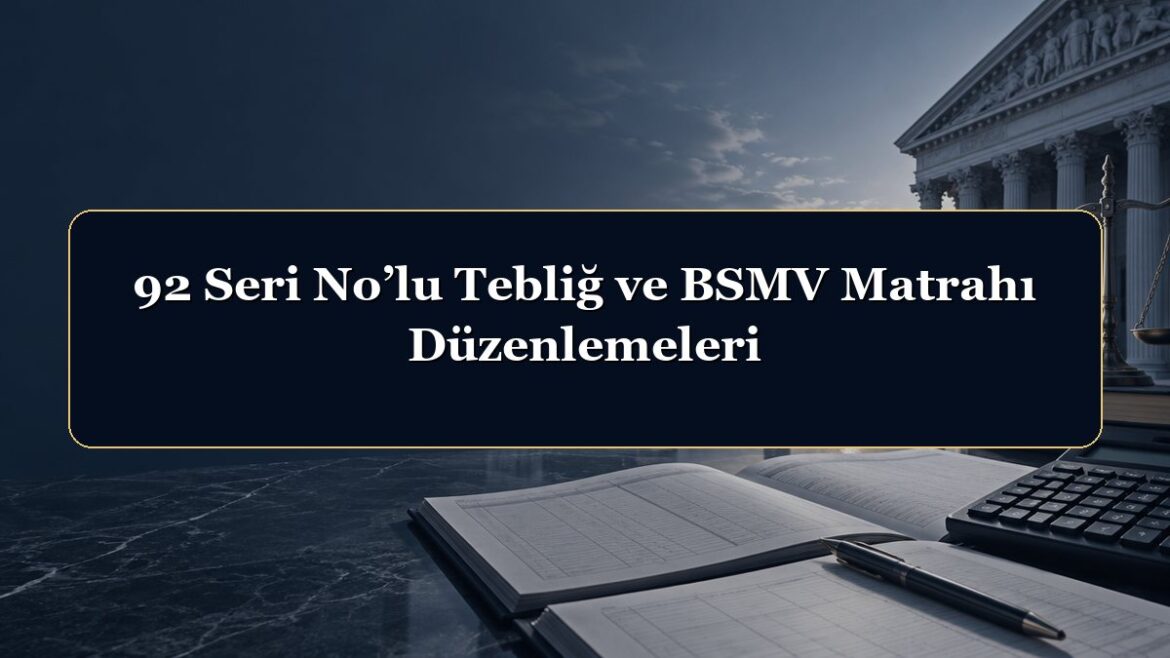 92 Seri No’lu Tebliğ ve BSMV Matrahı Düzenlemeleri