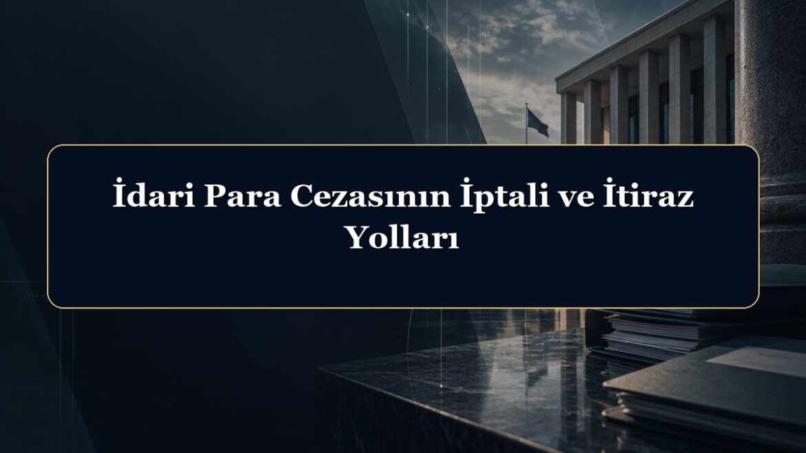 İdari Para Cezasının İptali ve İtiraz Yolları