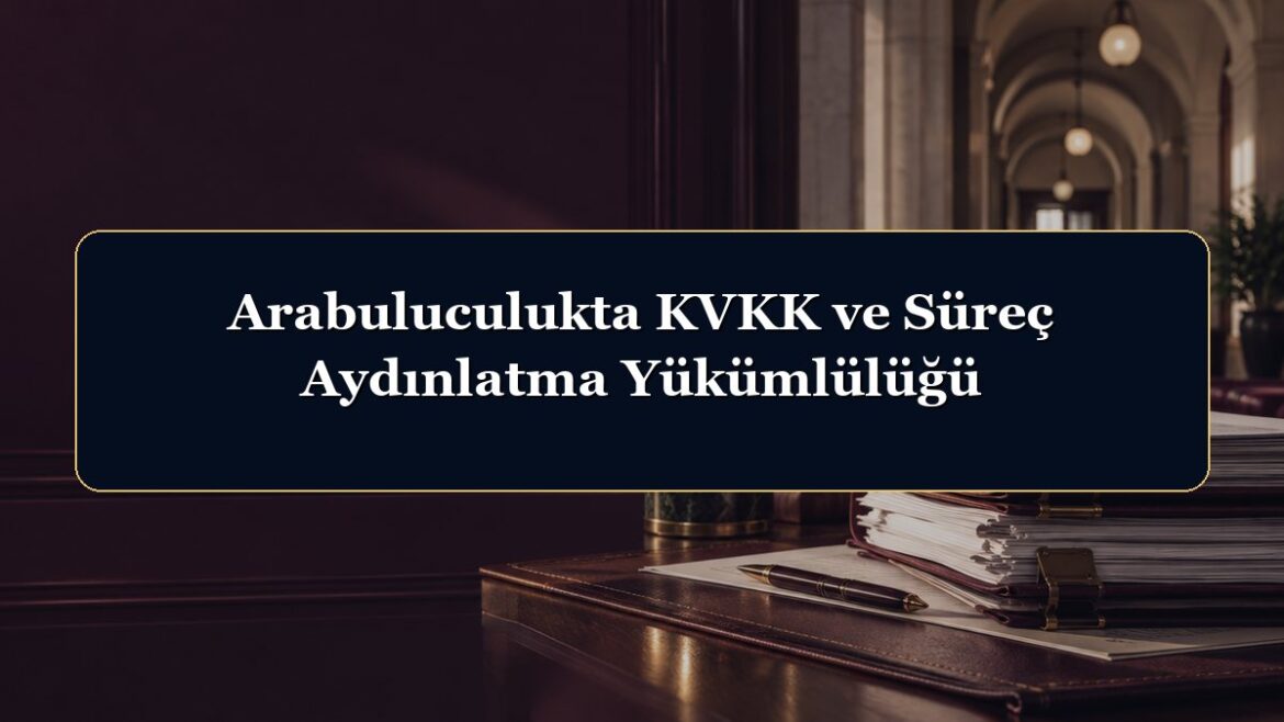 Arabuluculukta KVKK ve Süreç Aydınlatma Yükümlülüğü