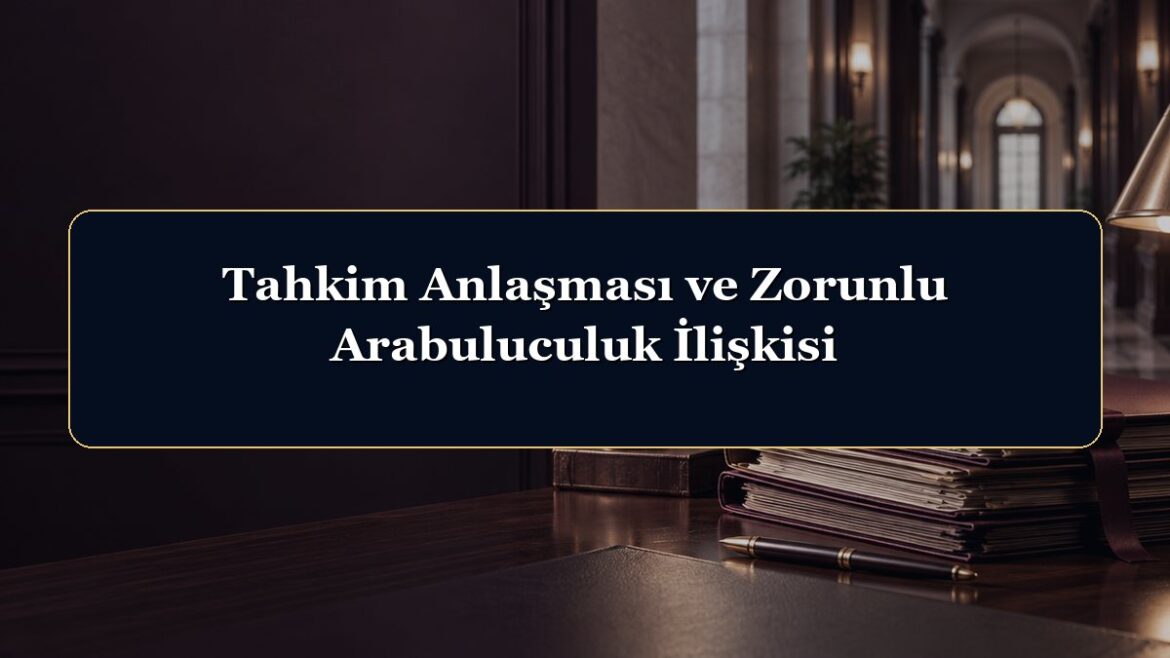 Tahkim Anlaşması ve Zorunlu Arabuluculuk İlişkisi