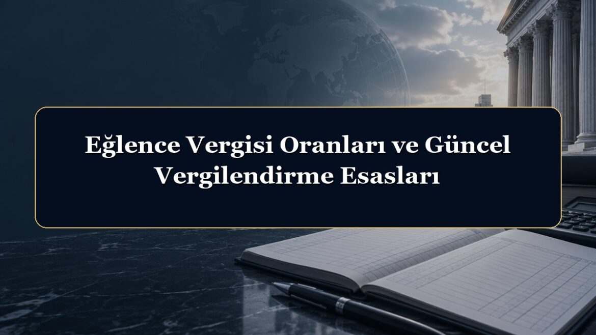 Eğlence Vergisi Oranları ve Güncel Vergilendirme Esasları