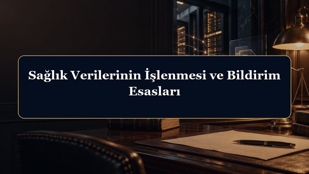 Sağlık Verilerinin İşlenmesi ve Bildirim Esasları