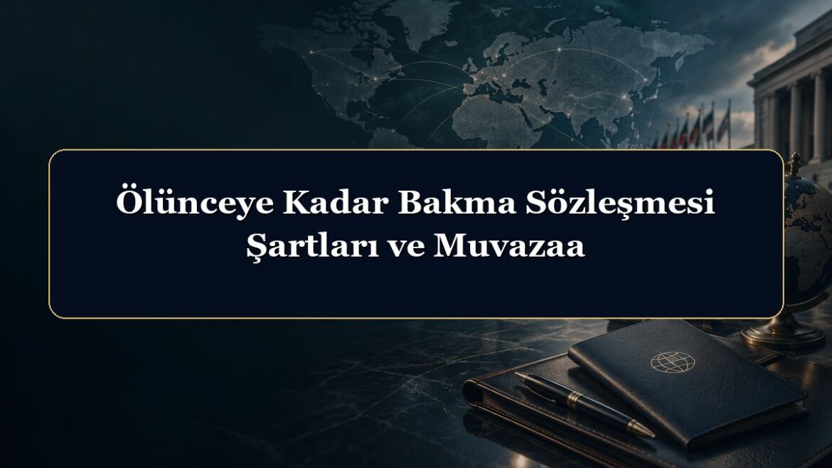 Ölünceye Kadar Bakma Sözleşmesi Şartları ve Muvazaa