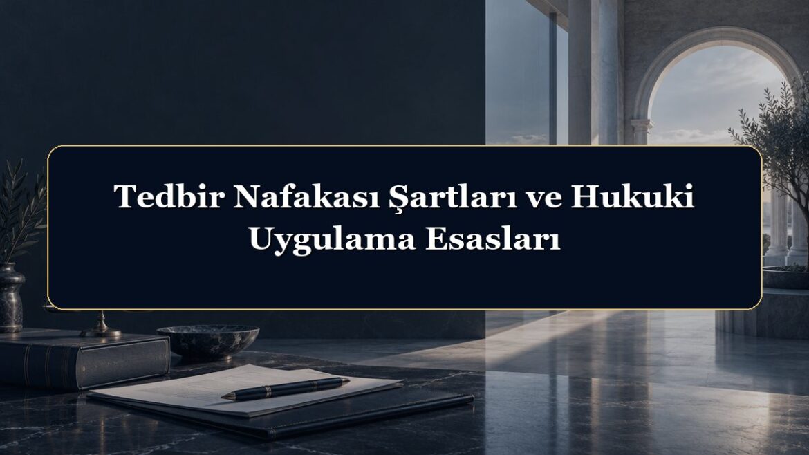 Tedbir Nafakası Şartları ve Hukuki Uygulama Esasları