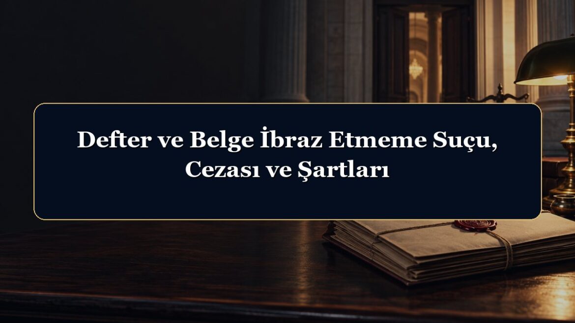 Defter ve Belge İbraz Etmeme Suçu, Cezası ve Şartları