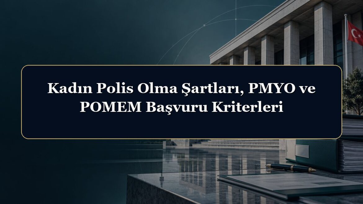 Kadın Polis Olma Şartları, PMYO ve POMEM Başvuru Kriterleri