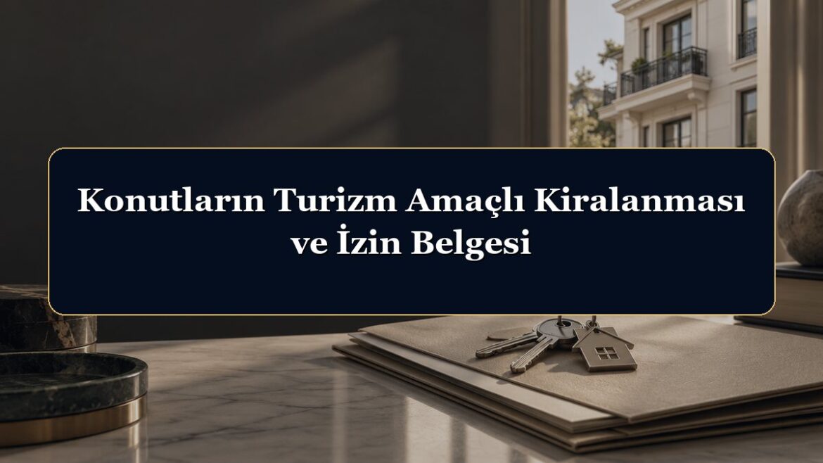 Konutların Turizm Amaçlı Kiralanması ve İzin Belgesi