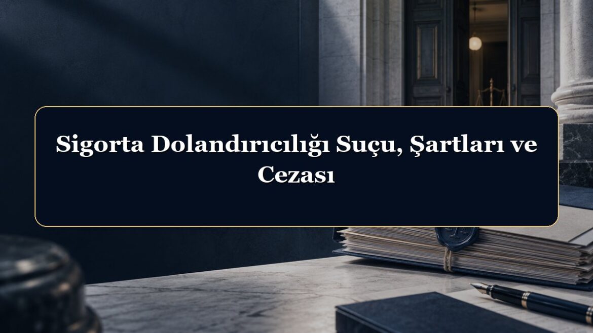 Sigorta Dolandırıcılığı Suçu, Şartları ve Cezası