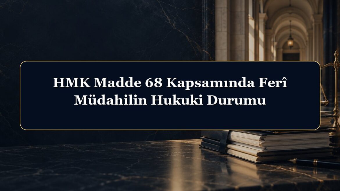 HMK Madde 68 Kapsamında Ferî Müdahilin Hukuki Durumu
