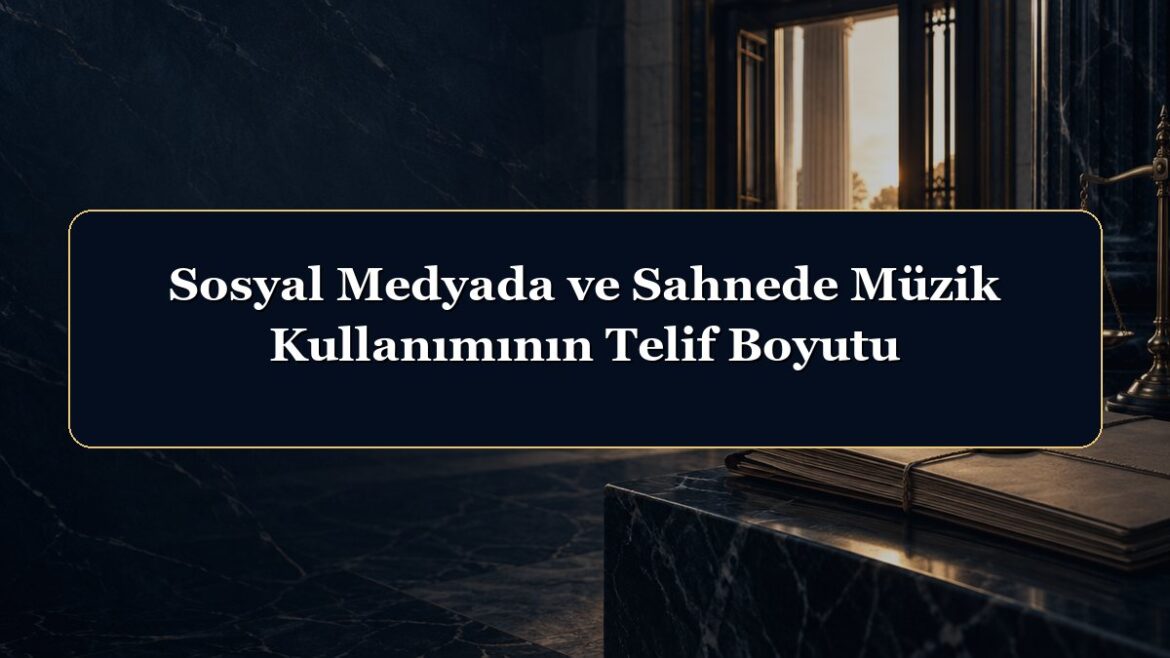 Sosyal Medyada ve Sahnede Müzik Kullanımının Telif Boyutu
