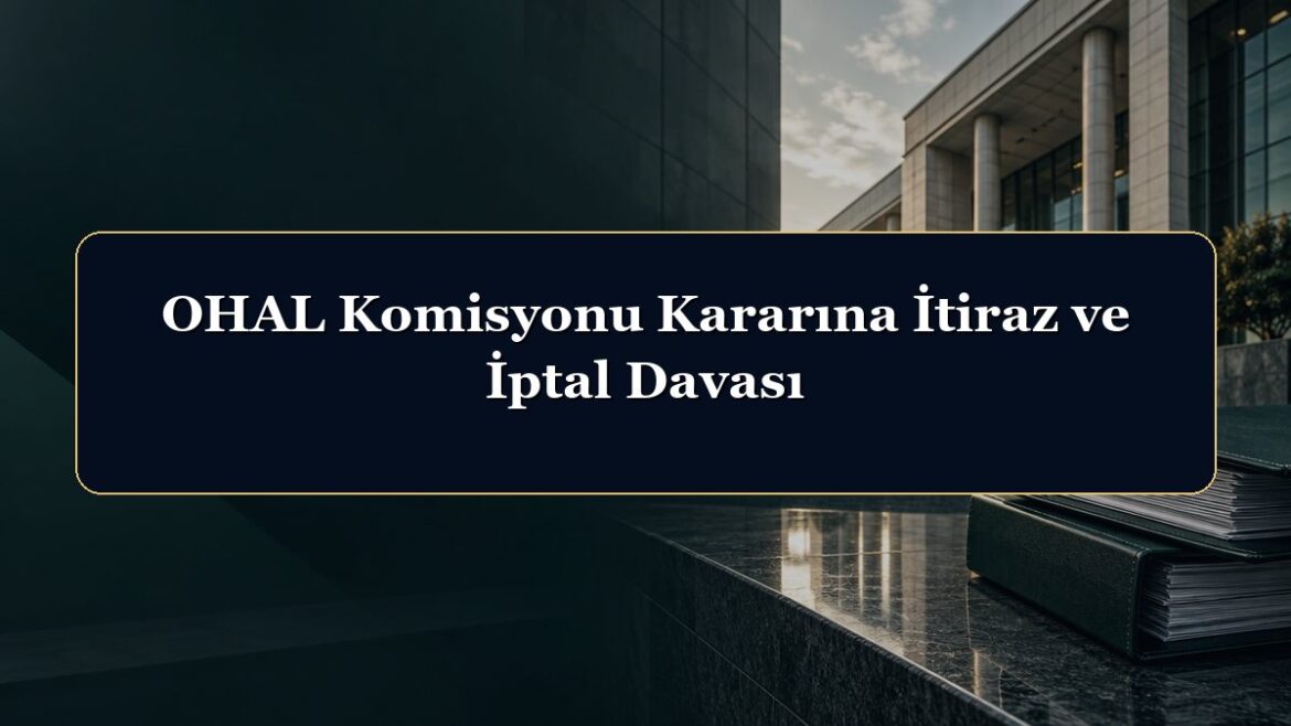 OHAL Komisyonu Kararına İtiraz ve İptal Davası