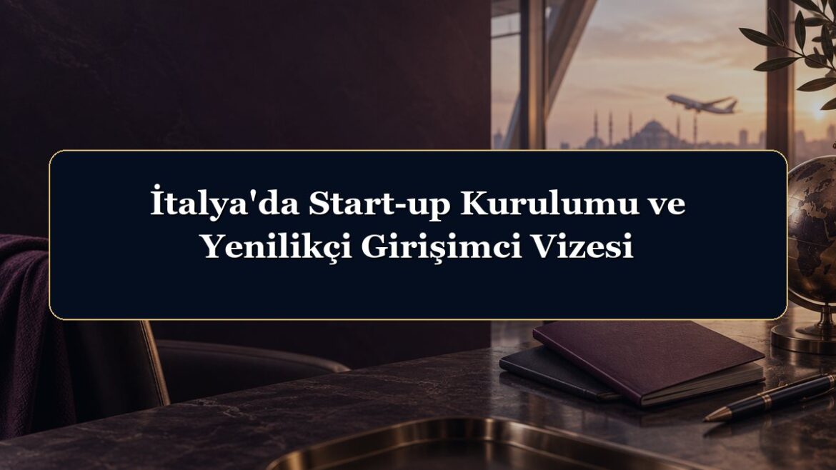 İtalya'da Start-up Kurulumu ve Yenilikçi Girişimci Vizesi
