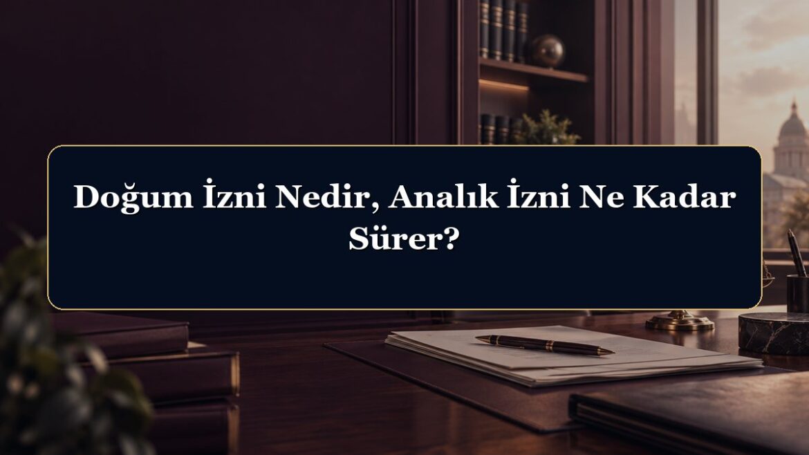 Doğum İzni Nedir, Analık İzni Ne Kadar Sürer?