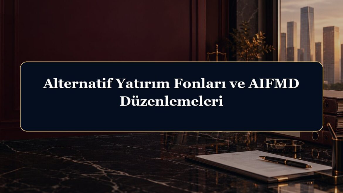 Alternatif Yatırım Fonları ve AIFMD Düzenlemeleri