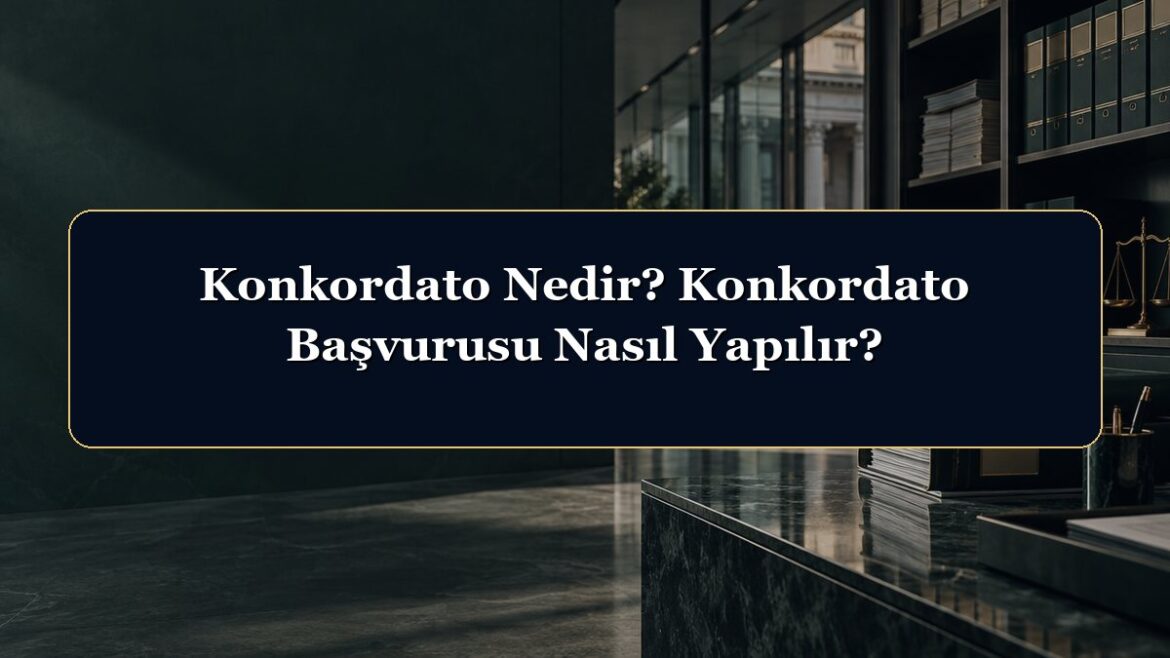 Konkordato Nedir? Konkordato Başvurusu Nasıl Yapılır?