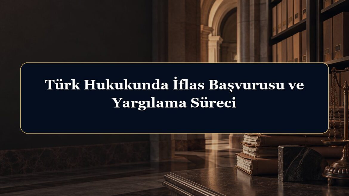 Türk Hukukunda İflas Başvurusu ve Yargılama Süreci