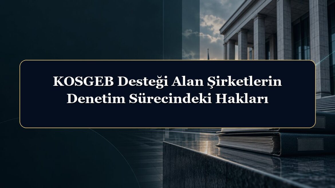 KOSGEB Desteği Alan Şirketlerin Denetim Sürecindeki Hakları
