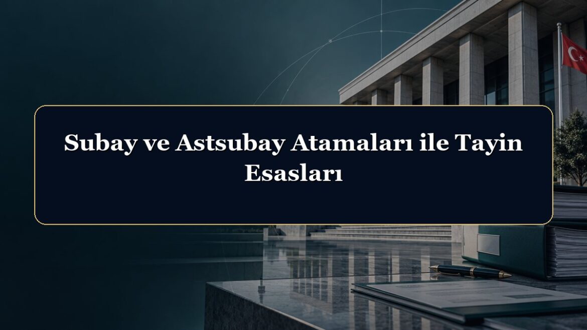 Subay ve Astsubay Atamaları ile Tayin Esasları