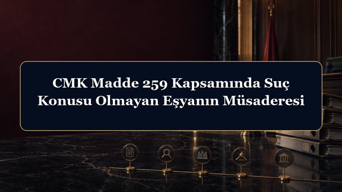 CMK Madde 259 Kapsamında Suç Konusu Olmayan Eşyanın Müsaderesi
