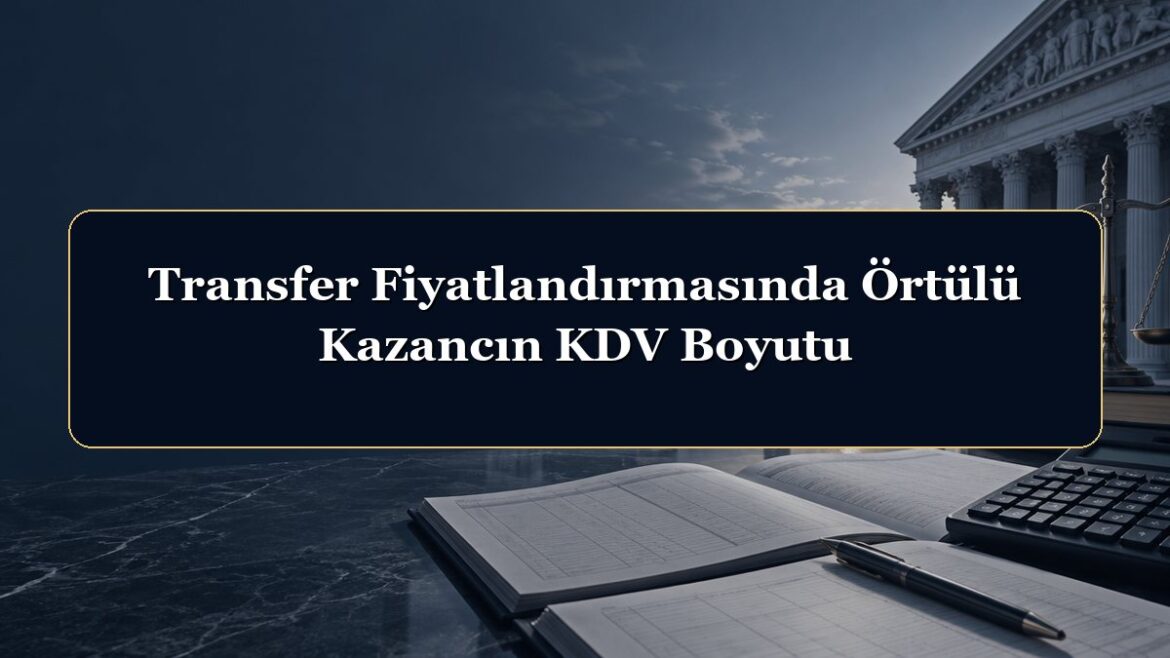 Transfer Fiyatlandırmasında Örtülü Kazancın KDV Boyutu