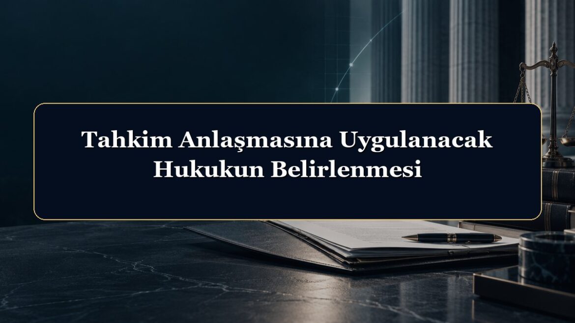 Tahkim Anlaşmasına Uygulanacak Hukukun Belirlenmesi