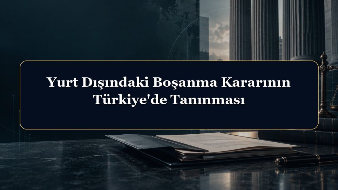Yurt Dışındaki Boşanma Kararının Türkiye'de Tanınması