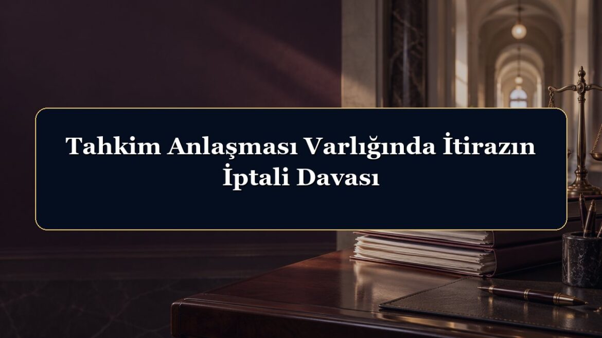 Tahkim Anlaşması Varlığında İtirazın İptali Davası