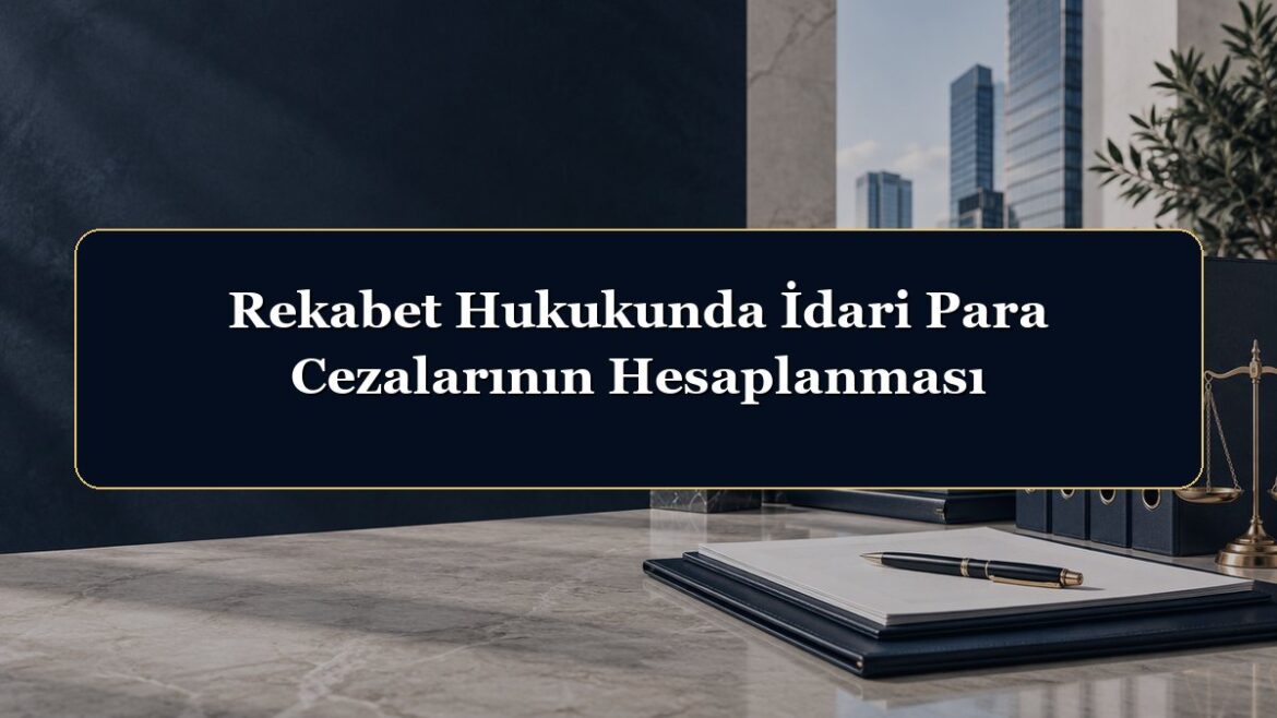 Rekabet Hukukunda İdari Para Cezalarının Hesaplanması