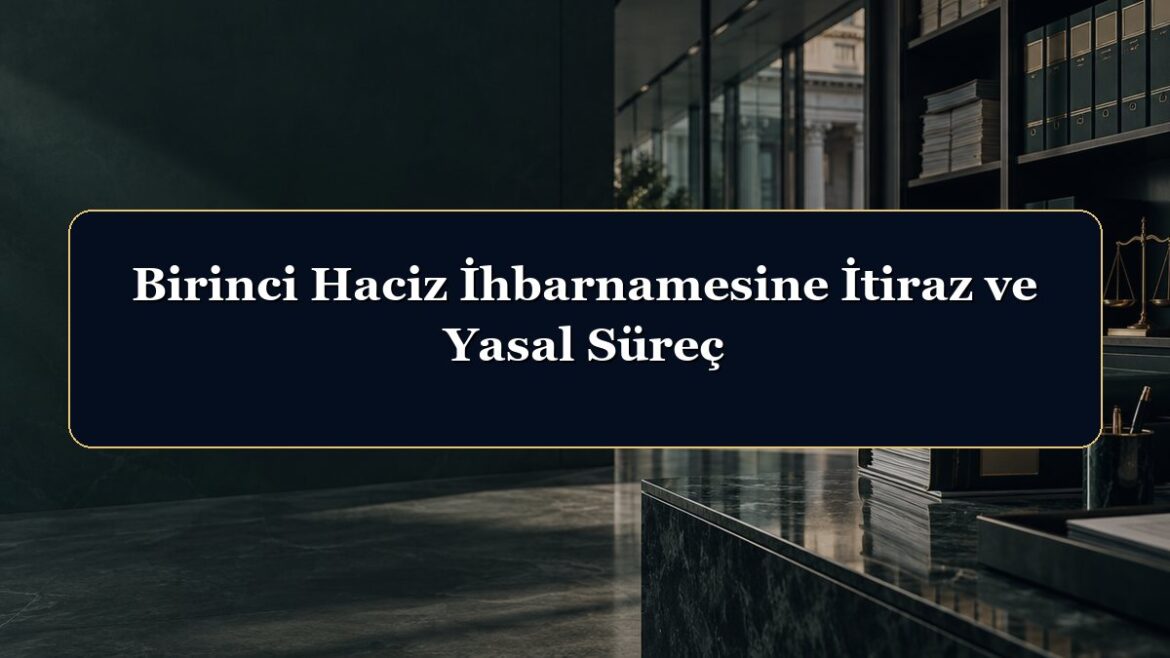 Birinci Haciz İhbarnamesine İtiraz ve Yasal Süreç