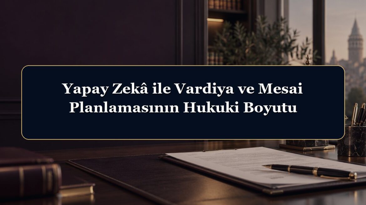 Yapay Zekâ ile Vardiya ve Mesai Planlamasının Hukuki Boyutu