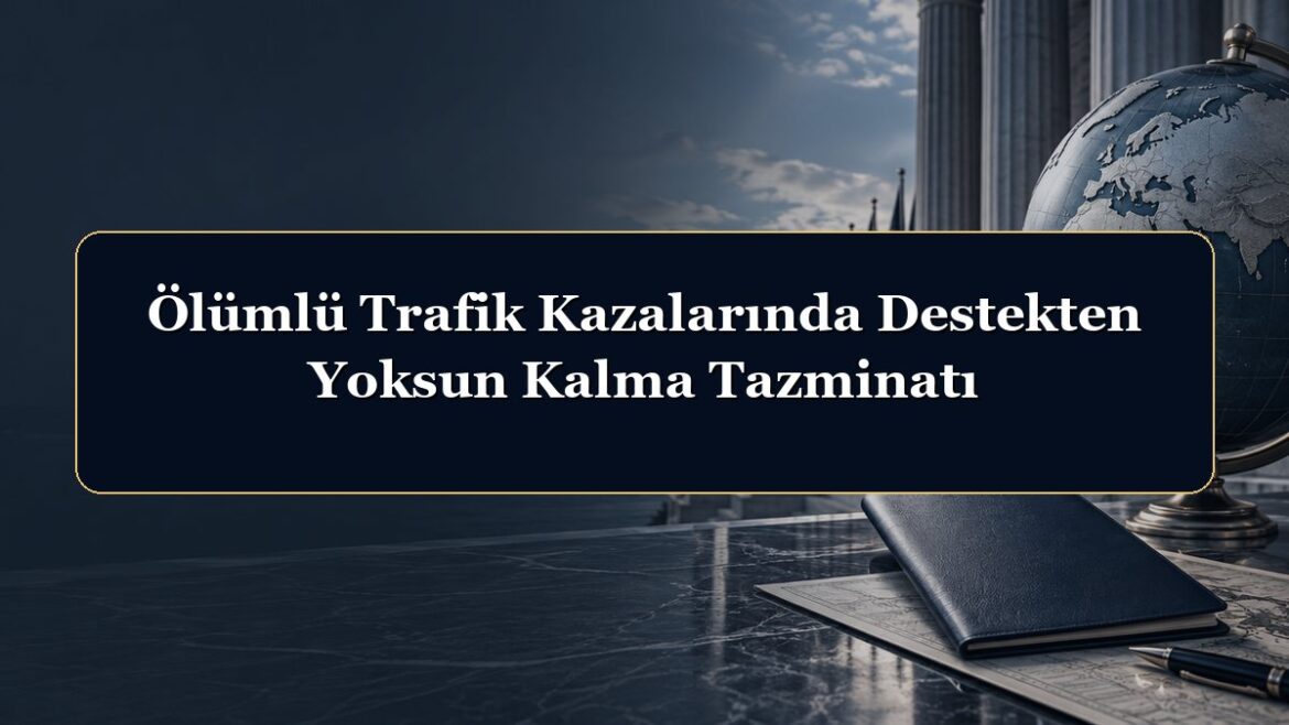 Ölümlü Trafik Kazalarında Destekten Yoksun Kalma Tazminatı