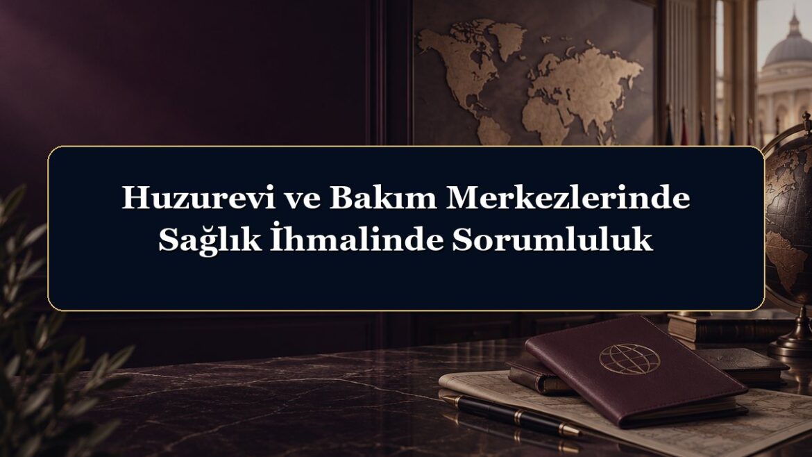 Huzurevi ve Bakım Merkezlerinde Sağlık İhmalinde Sorumluluk