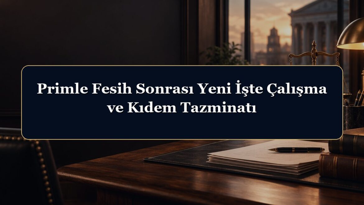 Primle Fesih Sonrası Yeni İşte Çalışma ve Kıdem Tazminatı