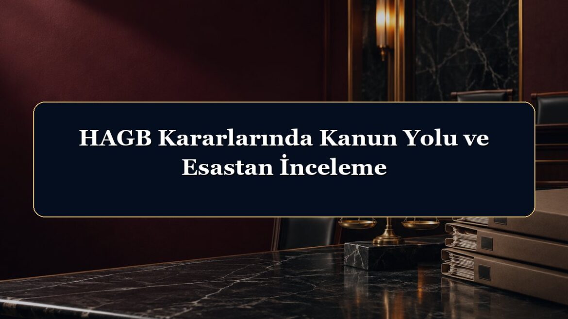 HAGB Kararlarında Kanun Yolu ve Esastan İnceleme