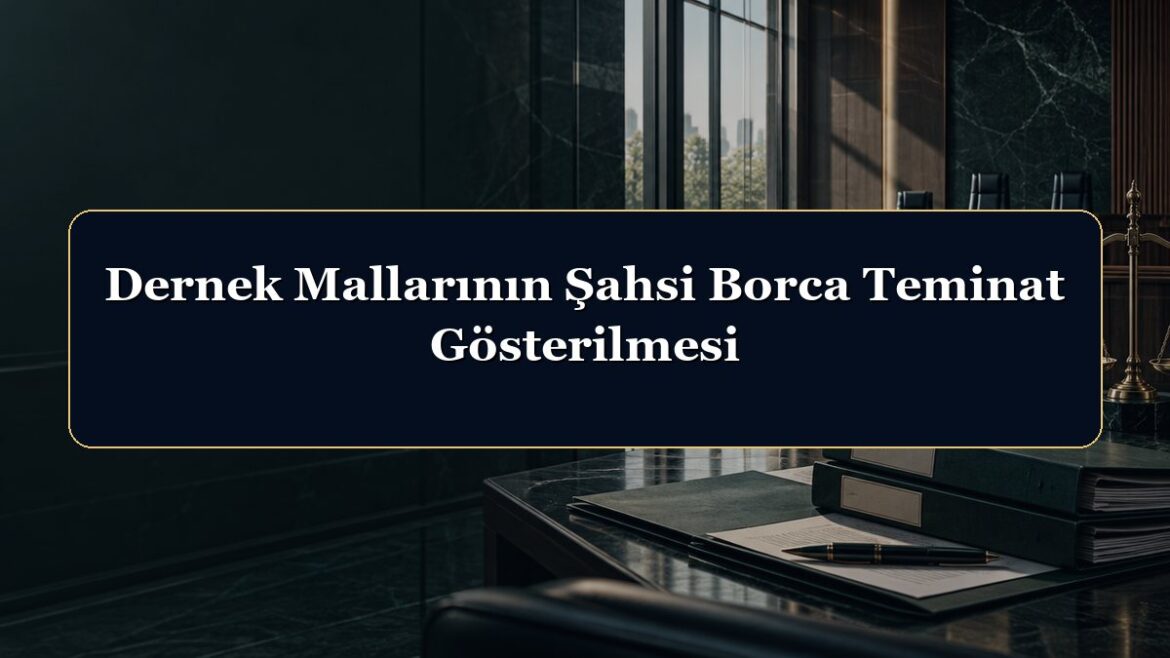 Dernek Mallarının Şahsi Borca Teminat Gösterilmesi