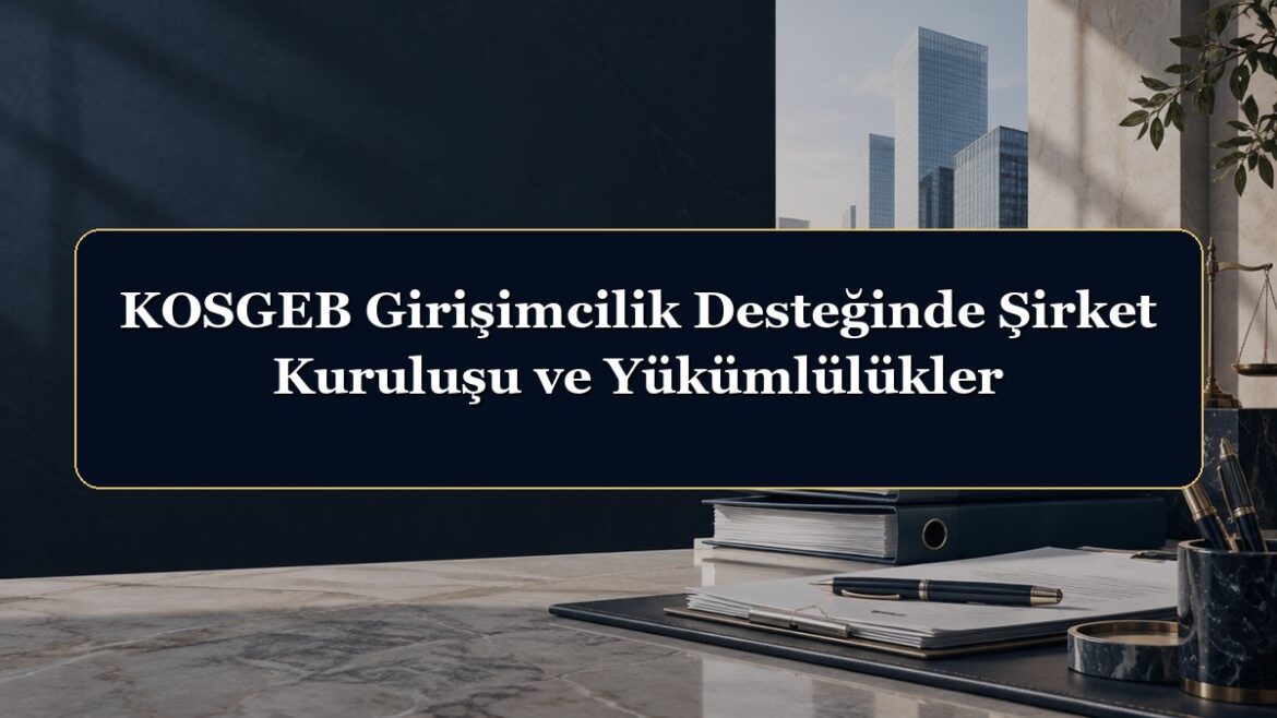 KOSGEB Girişimcilik Desteğinde Şirket Kuruluşu ve Yükümlülükler