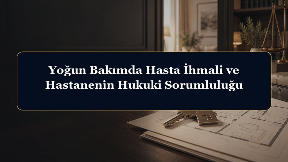 Yoğun Bakımda Hasta İhmali ve Hastanenin Hukuki Sorumluluğu