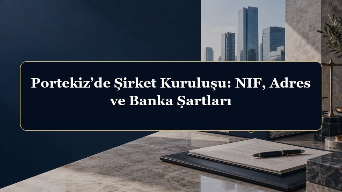 Portekiz’de Şirket Kuruluşu: NIF, Adres ve Banka Şartları